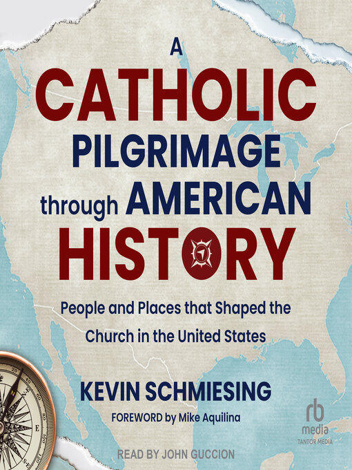 Title details for A Catholic Pilgrimage through American History by Kevin Schmiesing - Available